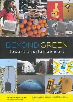 Beyond Green: Toward a Sustainable Art by David and Alfred Smart Museum of Art, Stephanie Smith