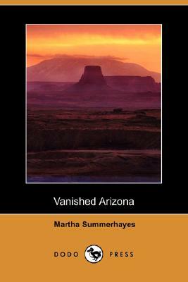 Vanished Arizona (Dodo Press) by Martha Summerhayes