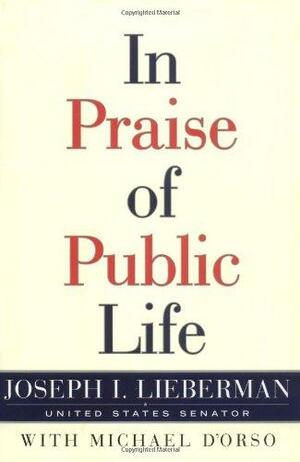 In Praise Of Public Life by Michael D'Orso, Joseph I. Lieberman