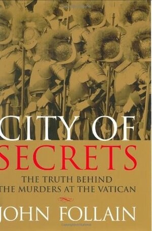 City of Secrets: The Truth Behind the Murders at the Vatican by John Follain, Gretchen Achilles