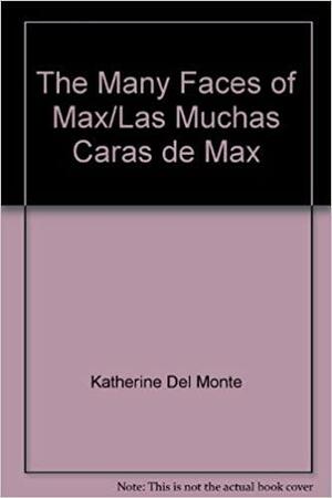 The Many Faces of Max/Las Muchas Caras de Max by Katherine Del Monte