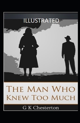 The Man Who Knew Too Much Illustrated by G.K. Chesterton