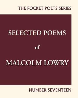 Selected Poems of Malcolm Lowry: City Lights Pocket Poets Number 17 by Malcolm Lowry