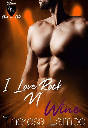 I Love Rock N Wine by Theresa Lambe