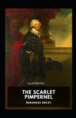 The Scarlet Pimpernel Illustrated by Baroness Orczy