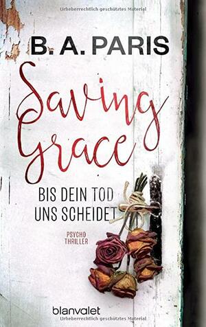 Saving Grace - bis dein Tod uns scheidet: Psychothriller by B.A. Paris
