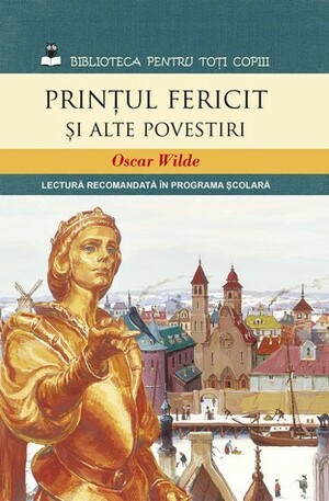 Prinţul fericit şi alte povestiri by Oscar Wilde, Laura Frunză, Ticu Archip