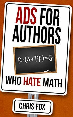 Ads for Authors Who Hate Math: Write Faster, Write Smarter by Chris Fox