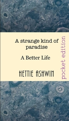 A strange kind of paradise: A Better Life by Hettie Ashwin