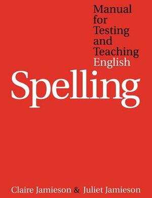 Manual for Testing and Teaching English Spelling by Juliet Jamieson, Claire Jamieson