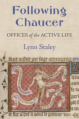Following Chaucer: Offices of the Active Life by Lynn Staley