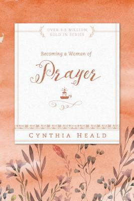 Becoming a Woman of Prayer by Cynthia Heald