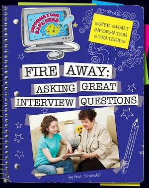 Fire Away: Asking Great Interview Questions by Ann Truesdell