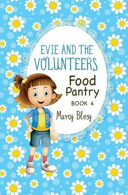 Evie and the Volunteers: Food Pantry, Book 4 by Marcy Blesy