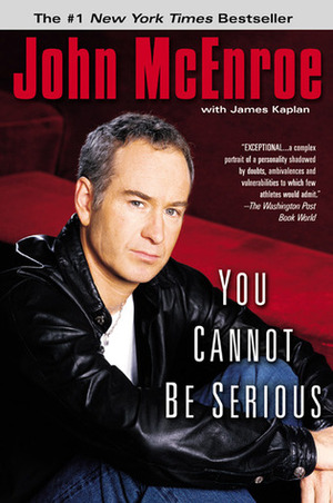 You Cannot Be Serious by James Kaplan, John McEnroe