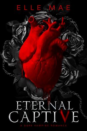 Eternal Captive: A Dark Enemies-to-Lovers Sapphic Vampire Romance by Elle Mae