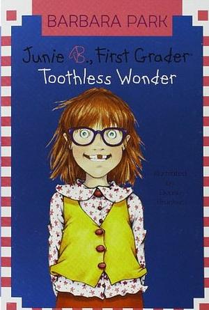 Junie B., First Grader: Toothless Wonder by Barbara Park, Denise Brunkus