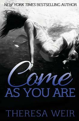 Come As You Are by Theresa Weir