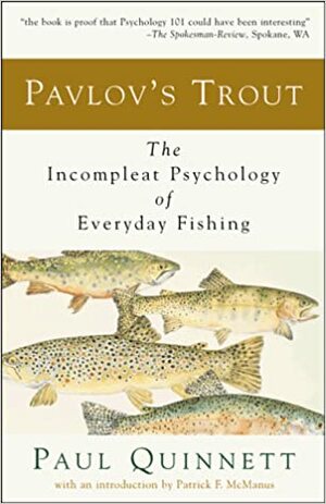 Pavlov's Trout: The Incompleat Psychology of Everyday Fishing by Paul G. Quinnett