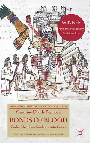 Bonds of Blood: Gender, Lifecycle and Sacrifice in Aztec Culture by Caroline Dodds Pennock