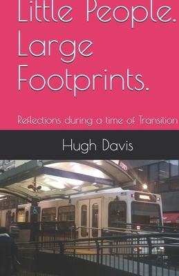 Little People. Large Footprints.: Reflections during a time of Transition by Hugh Davis