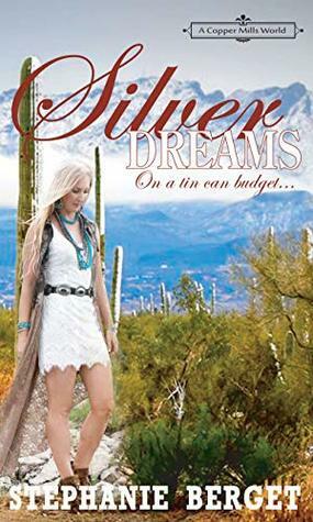 Silver Dreams... On A Tin Can Budget: A Copper Mills Novella by Stephanie Berget