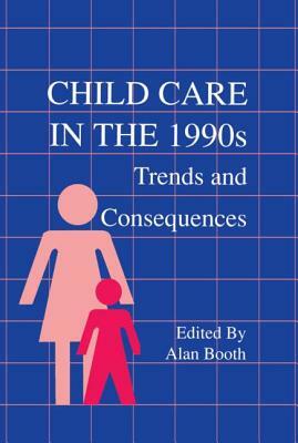 Child Care in the 1990s: Trends and Consequences by 
