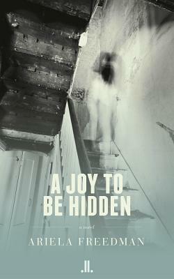 A Joy to Be Hidden by Ariela Freedman