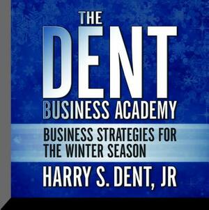 The Dent Business Academy: Business Strategies for the Winter Season by Harry S. Dent