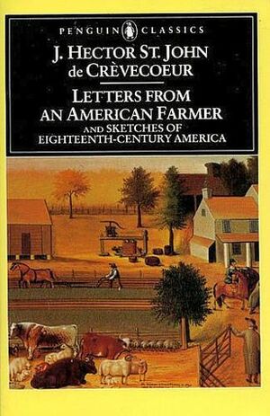 Letters from an American Farmer and Sketches of Eighteenth-Century America by J. Hector St. John de Crèvecoeur
