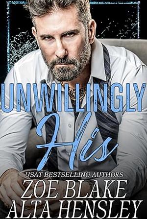 Unwillingly His by Zoe Blake, Alta Hensley