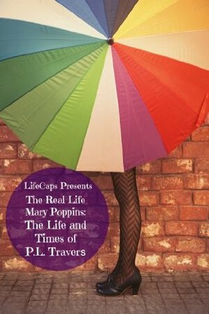 The Real Life Mary Poppins: The Life and Times of P.L. Travers by Paul Brody