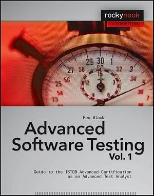 Advanced Software Testing - Vol. 1: Guide to the ISTQB Advanced Certification as an Advanced Test Analyst by Rex Black, Rex Black