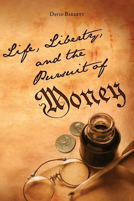 Life, Liberty, and the Pursuit of Money: God's Money by David Barrett