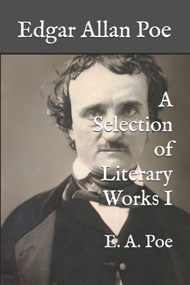 Edgar Allan Poe: A Selection of Literary Works I by Edgar Allan Poe