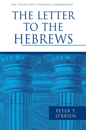 The Letter to the Hebrews by Peter T. O'Brien