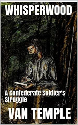 Whisperwood: A Confederate Soldier's Struggle by Van Temple