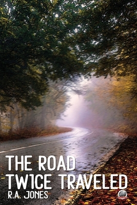 The Road Twice Traveled by R. A. Jones