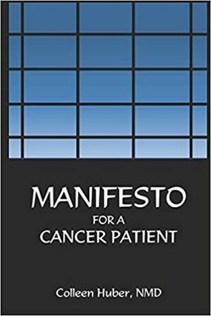 Manifesto For A Cancer Patient by Colleen Huber