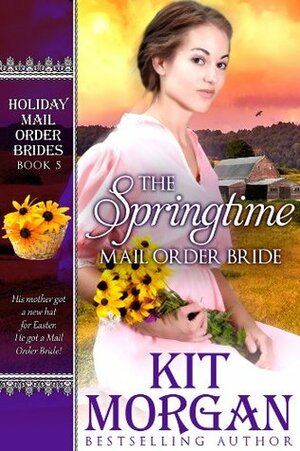 The Springtime Mail Order Bride by Kit Morgan
