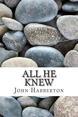 All He Knew: (John Habberton Classics Collection) by John Habberton