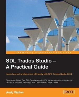 SDL Trados Studio - A Practical Guide by Andy Walker