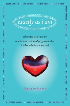 Exactly As I Am: Celebrated Women Share Candid Advice with Today's Girls on What It Takes to Believe in Yourself by Shaun Robinson