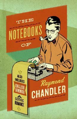 The Notebooks of Raymond Chandler; and English Summer: A Gothic Romance by Frank MacShane, Edward Gorey, Raymond Chandler