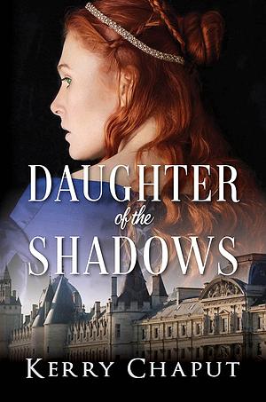 Daughter of the Shadows by Kerry Chaput, Kerry Chaput