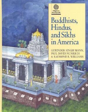 Buddhists, Hindus, and Sikhs in America by Gurinder Singh Mann, Paul David Numrich, Raymond B. Williams