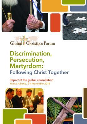 Discrimination, Persecution, Martyrdom: Following Christ Together by Larry Miller