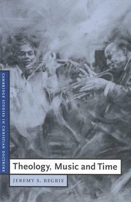 Theology, Music and Time by Jeremy S. Begbie