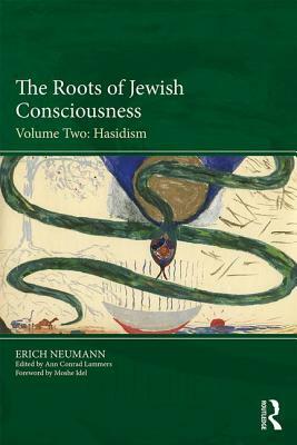 The Roots of Jewish Consciousness, Volume Two: Hasidism by Erich Neumann