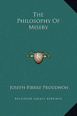 The Philosophy of Misery by Pierre-Joseph Proudhon